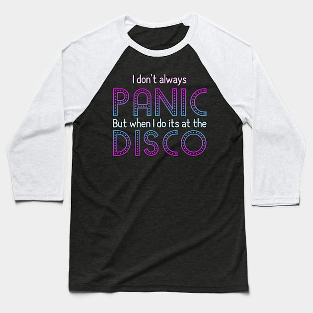 I Don't Always Panic But When I Do It's At The Disco Baseball T-Shirt by ahmed4411